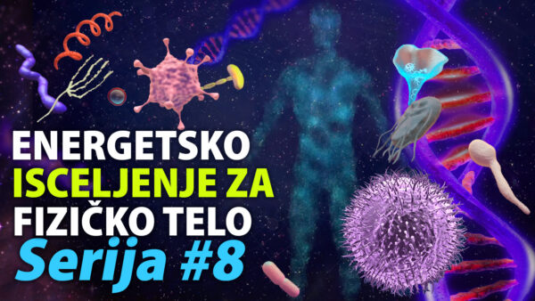 Energetsko isceljenje za fizičko telo - Serija 8